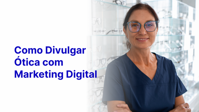 Como Divulgar Ótica: Estratégias Vanguardistas para Dominar o Mercado Local